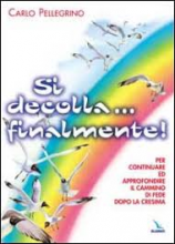 SI DECOLLA FINALMENTE! PER CONTINUARE ED APPROFONDIRE IL CAMMINO DI FEDE DOPO LA CRESIMA