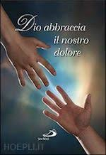 DIO ABBRACCIA IL NOSTRO DOLORE