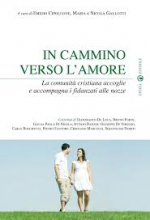 IN CAMMINO VERSO L'AMORE LA COMUNITA' CRISTIANA ACCOGLIE E ACCOMPAGNA I FIDANZATI ALLE NOZZE