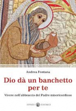 DIO DA' UN BANCHETTO PER TE VIVERE NELL'ABBRACCIO DL PADRE MISERICORDIOSO