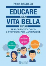 EDUCARE ALLA VITA BELLA SI PUO' PERCORSO TEOLOGICO E PROPOSTE PER L'ANIMAZIONE