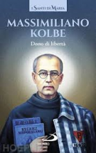 MASSIMILIANO KOLBE DONO DI LIBERTA'