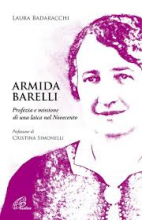 ARMIDA BARELLI PROFEZIA E MISSIONE DI UNA LAICA NEL NOVECENTO