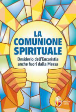 COMUNIONE SPIRITUALE DESIDERIO DELL'EUCARISTIA ANCHE FUORI DALLA MESSA
