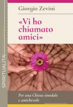 Vi ho chiamato amici per una Chiesa sinodale e amichevole