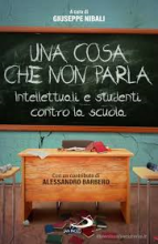 Una cosa che non parla intellettuali e studenti contro la scuola