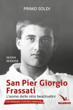 San Pier Giorgio Frassati L’uomo delle otto beatitudini. Un ragazzo controcorrente