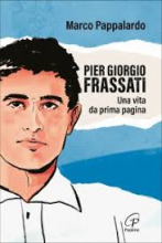 Pier Giorgio Frassati una vita da prima pagina